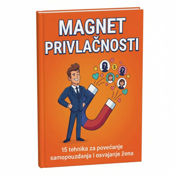 Magnet za Privlačnost: Ultimativni sistem za nezaustavljivo samopouzdanje i zagarantovan uspeh kod žena + BONUS